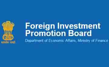 Foreign Investment Promotion Board to take up 31 FDI Proposals