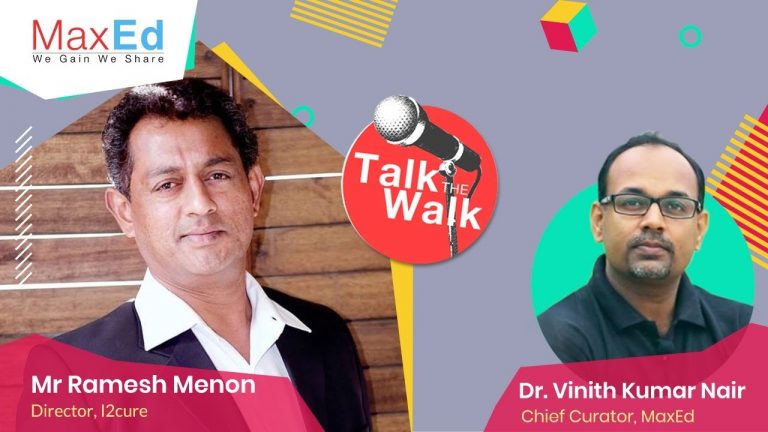 MaxEd Talk the Walk with Mr. Ramesh Menon, Director, I2Cure