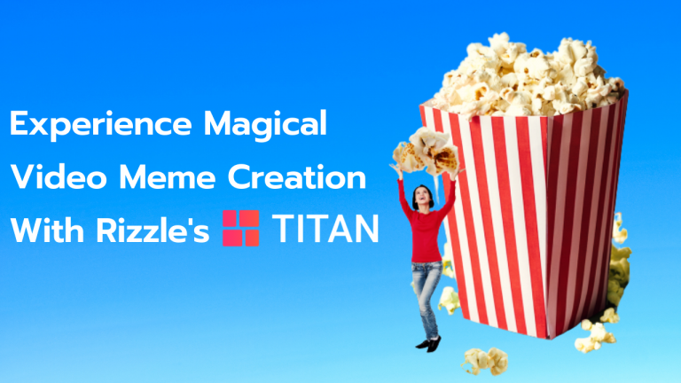 Video Meme Creation takes giant leap forward with Rizzle’s Titan