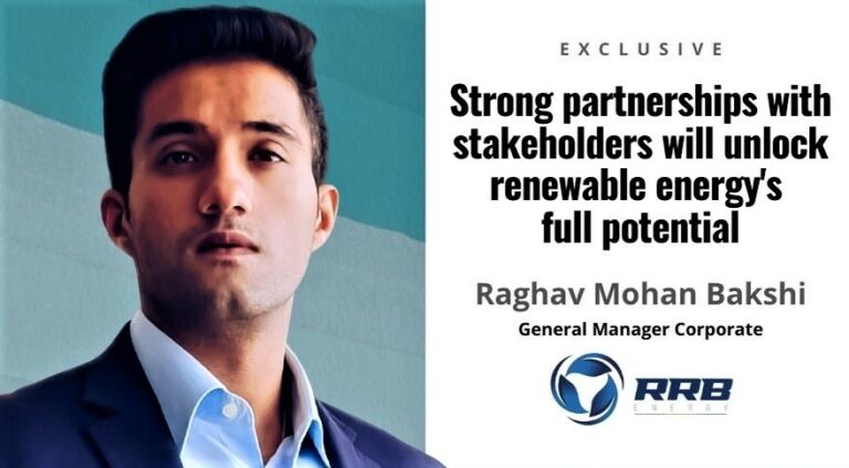 Raghav Mohan Bakshi, RRB Energy: Strong partnerships with stakeholders will unlock renewable energy’s full potential 