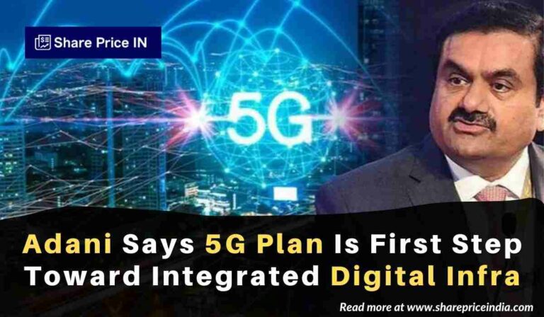 5G foray is first step towards Integrated Digital Infra – Adani