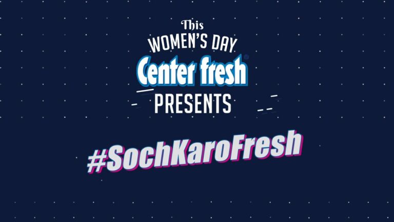 On International Women’s Day, Center fresh salutes the spirit of women with #SochKaroFresh