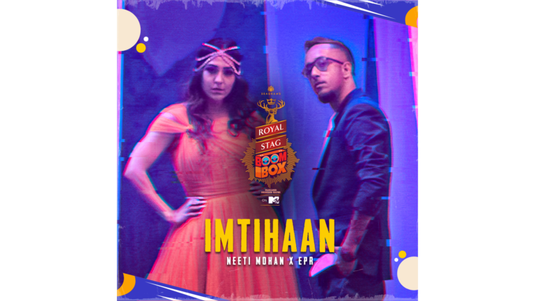 Royal Stag Boombox in partnership with Viacom18 unveils their fourth original song ‘Imtihaan’ with a unique collaboration of Melody and Hip Hop between Neeti Mohan & EPR
