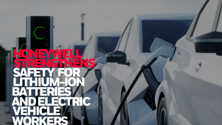 HONEYWELL STRENGTHENS SAFETY FOR LITHIUM-ION BATTERIES AND ELECTRIC VEHICLE WORKERS