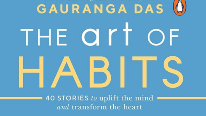 Renowned Author Gauranga Das Prabhu Ji Unveils the Culmination of a Transformative Trilogy with his recently launched literary piece 'The Art of Habits'