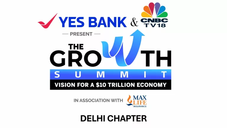 The Delhi chapter of YES BANK & CNBC-TV18 Growth Summit in association with Max Life Insurance puts a spotlight on India’s $10 trillion economy plan